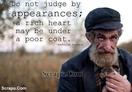 Proverb picture Dont judge by appearances. A rich Heart may be under a poor coat